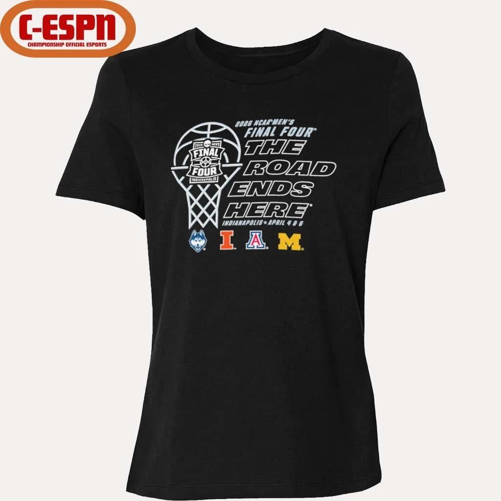 Final 4 2026 NCAA Men’s Basketball The Roads Ends Here T-Shirt