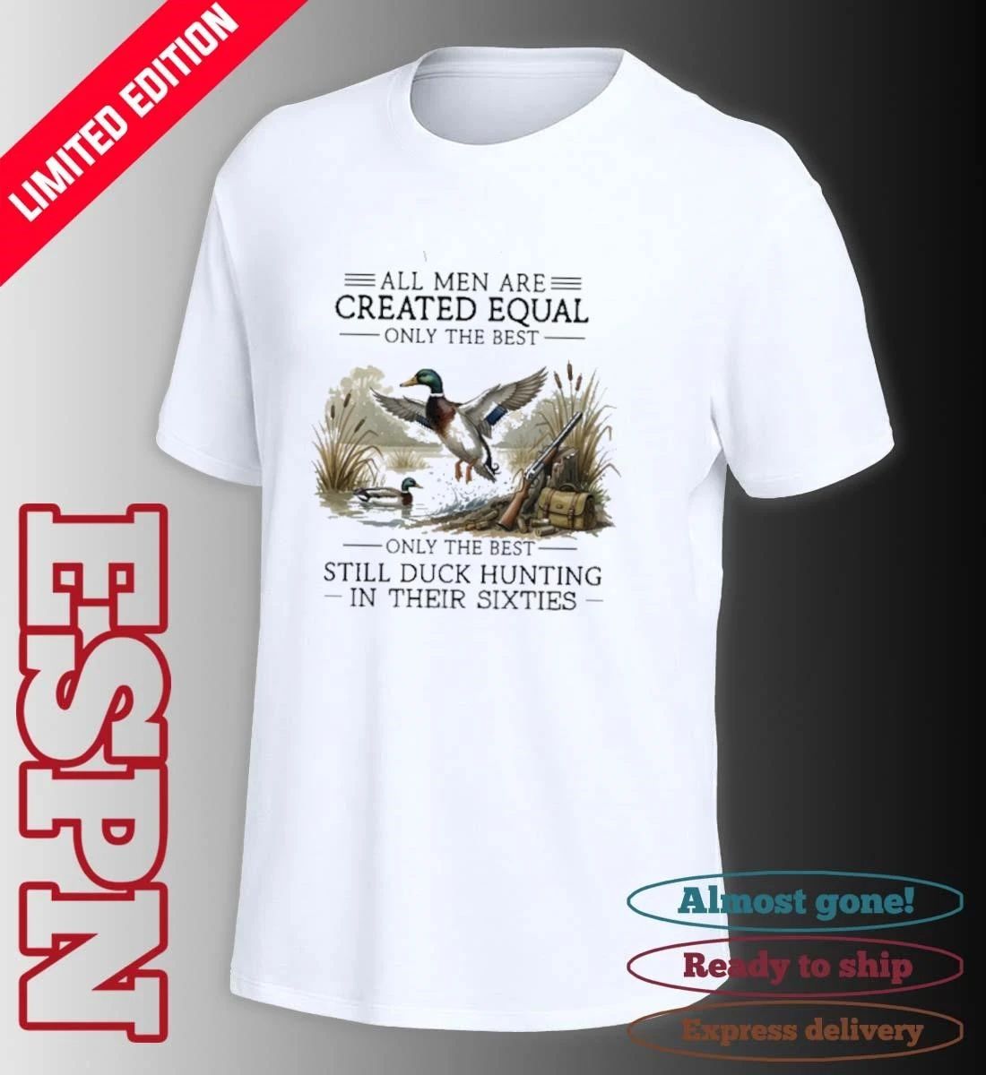 All Men Are Created Equal, Only The Best Still Duck Hunting In Their Sixties 60s Shirt