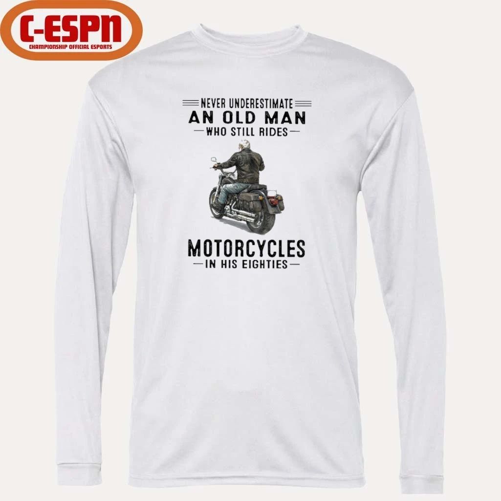 Never Underestimate An Old Man Who Still Rides Motorcycles In His Eighties Shirt