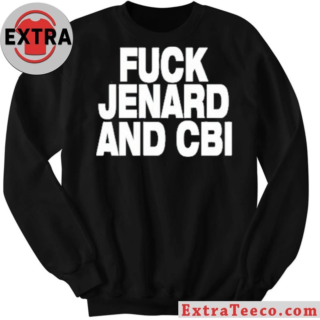 Original Fuck Jenard And Cbi Shirt