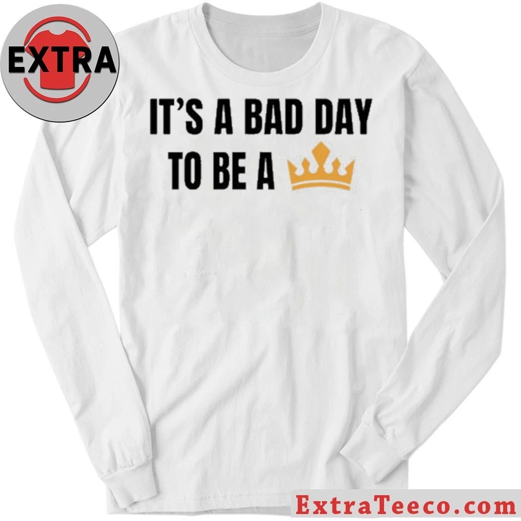 Original It’s a bad day to be a king , no Kings T-Shirt
