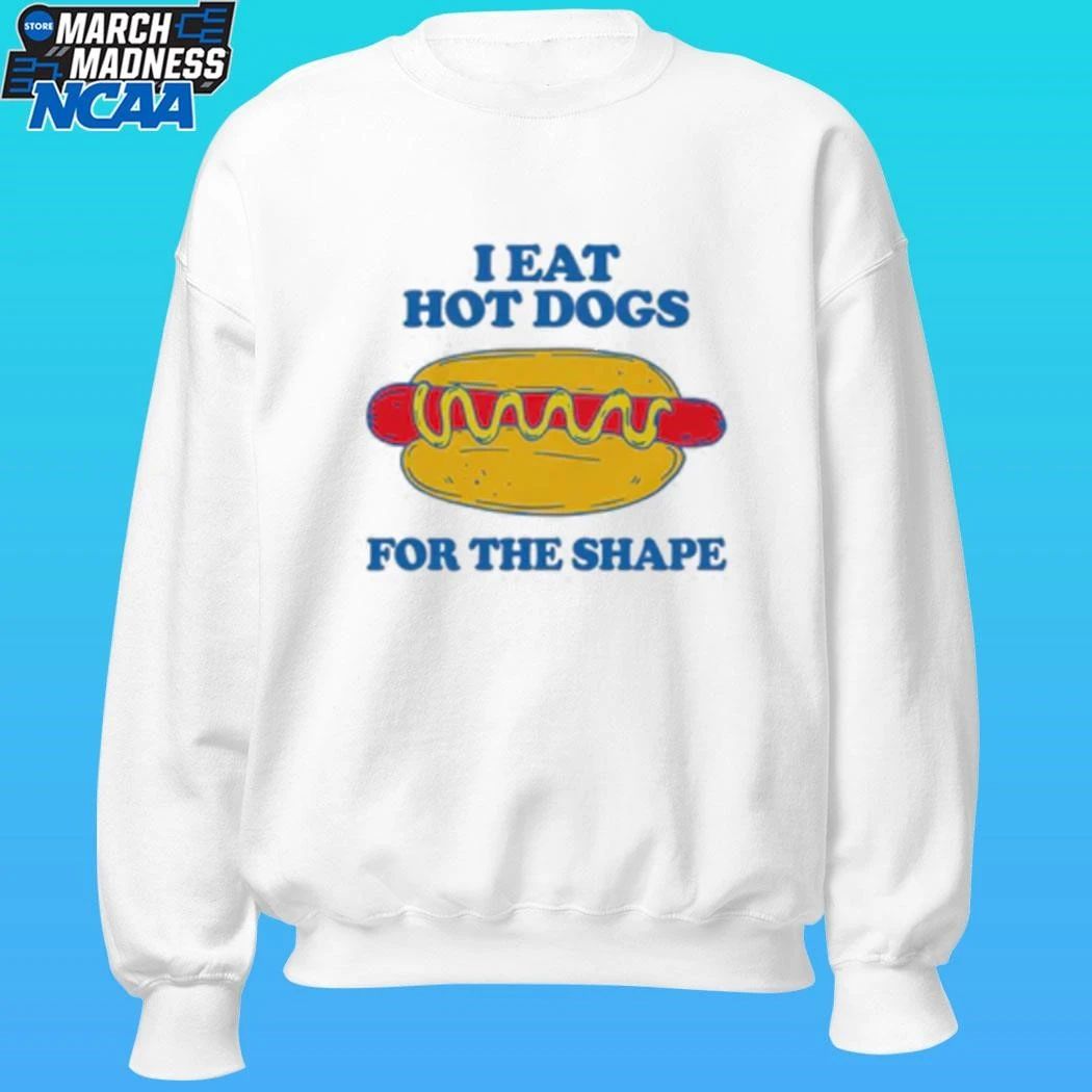 I Eat Hot Dogs For The Shape Shirt