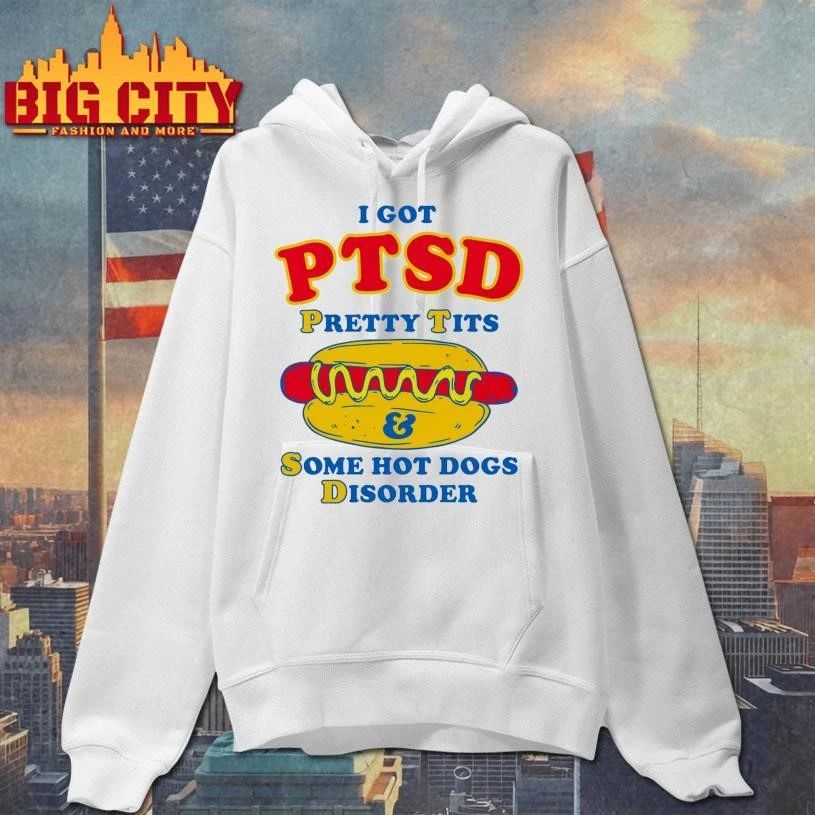 I Got PTSD Pretty Tits & Some Hot Dogs Disorder Shirt