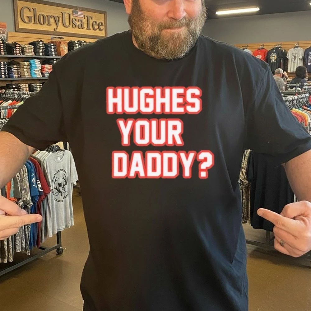 Hughes Your Daddy Shirt