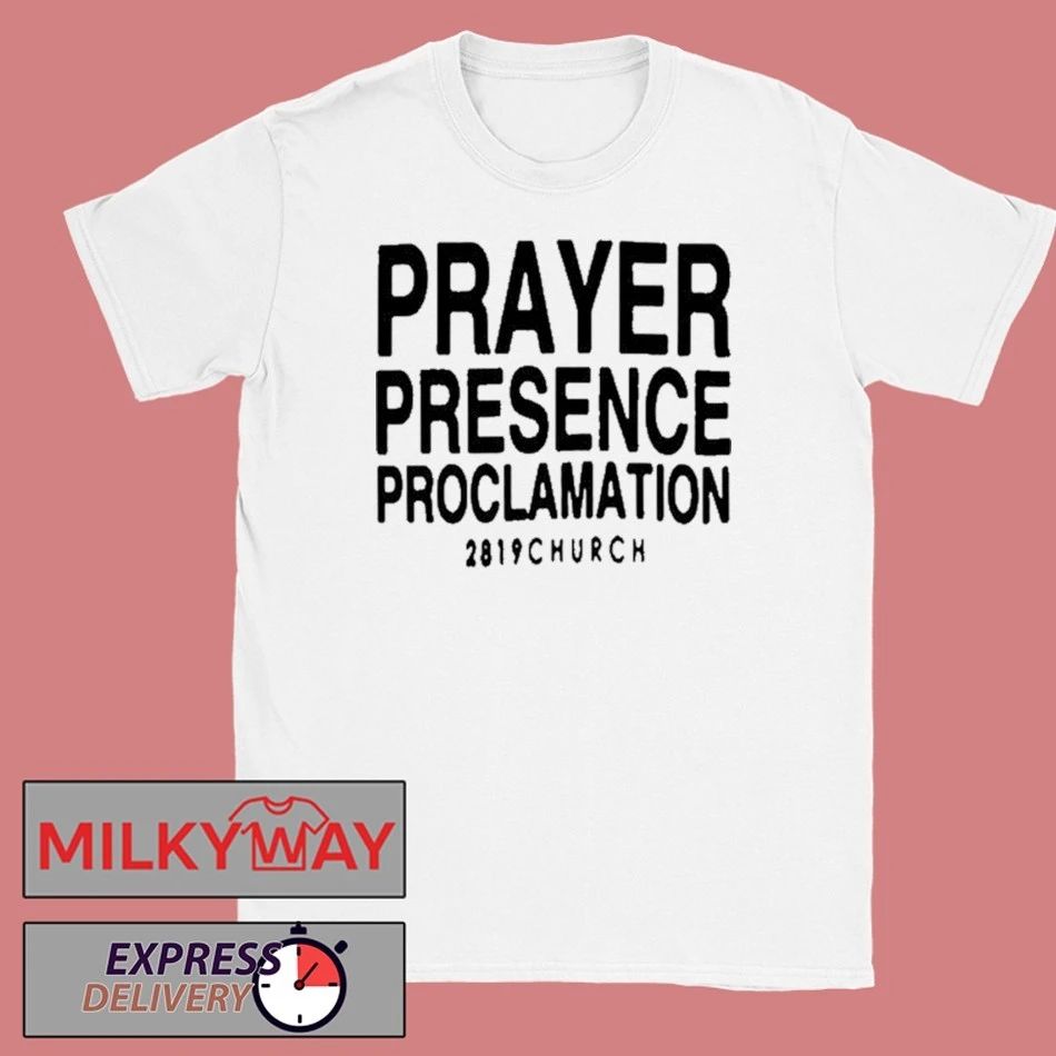 2819 Church Prayer Presence Proclamation Shirt