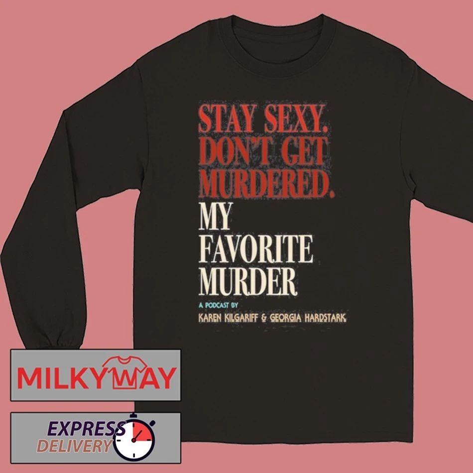 My Favorite Murder Rewind OG Stay Sexy shirt