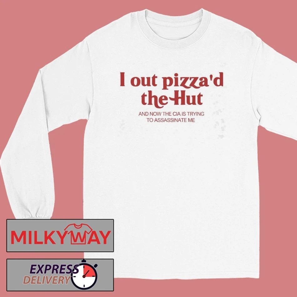 I Out Pizza’d The Hut Shirt