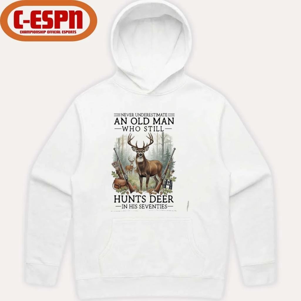 Never Underestimate An Old Man Who Still Hunts Deer In His Seventies Shirt