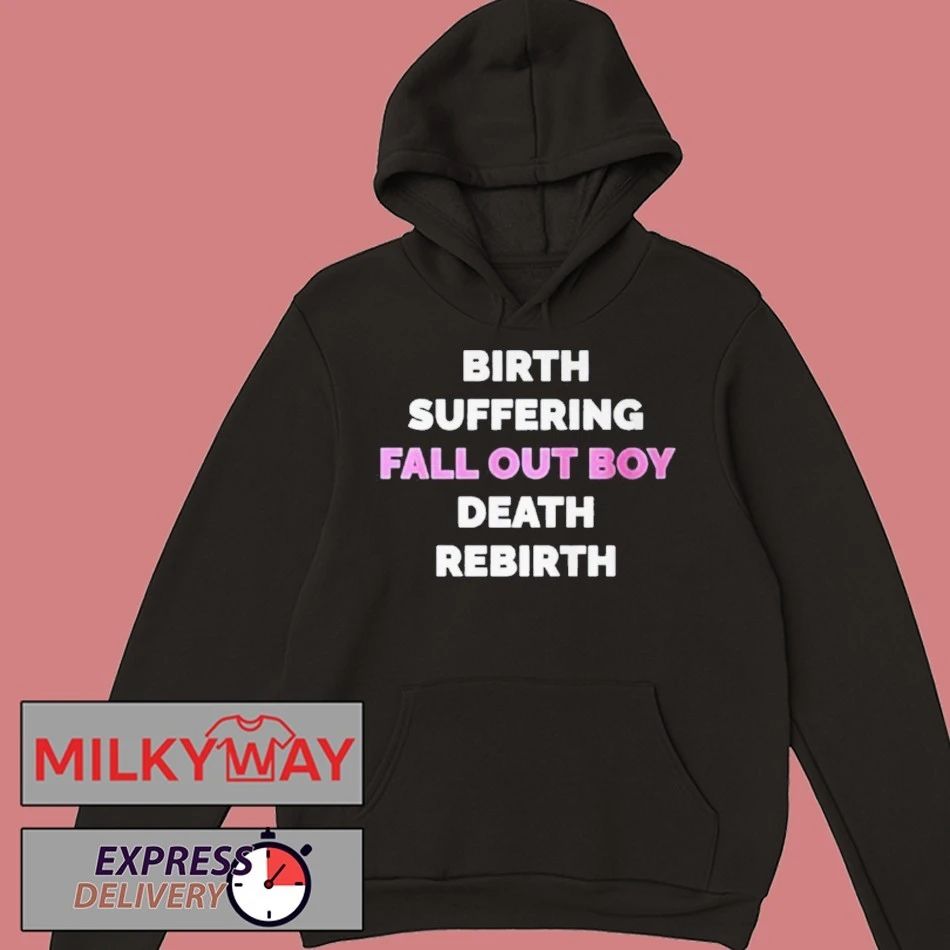 Birth Suffering Fall Out Boy Death Rebirth Shirt