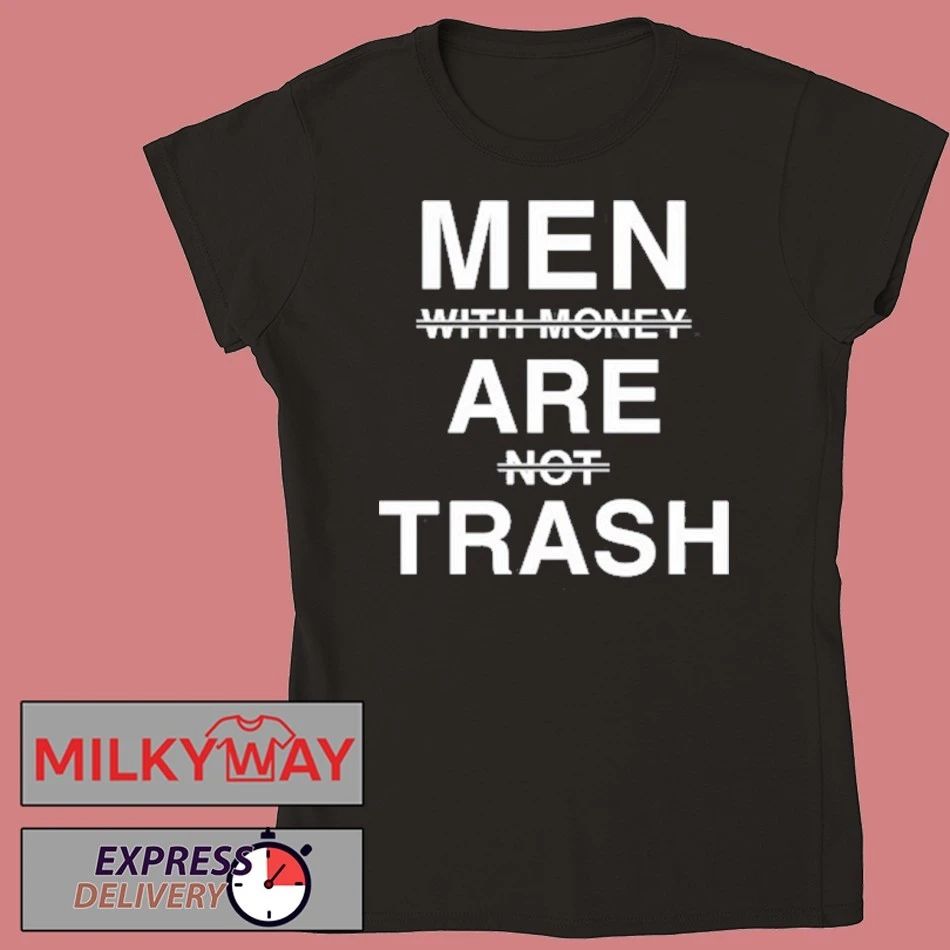 Men With Money Are Not Trash Shirt