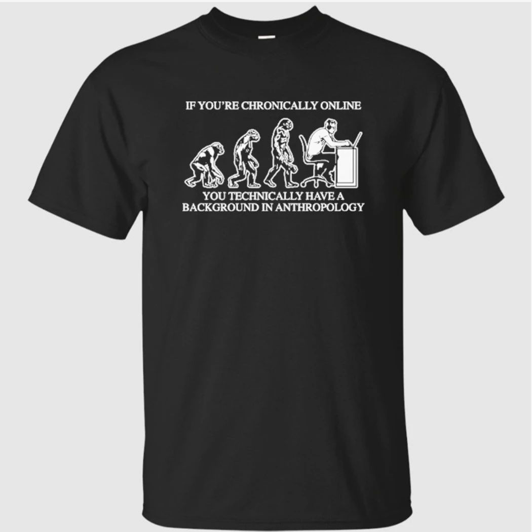 If You’re Chronically Online, You Technically Have A Background In Anthropology Shirt