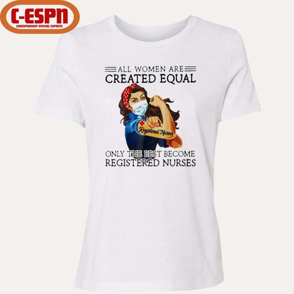 All Men Are Created Equal, Only The Best Become Registered Nurse Shirt