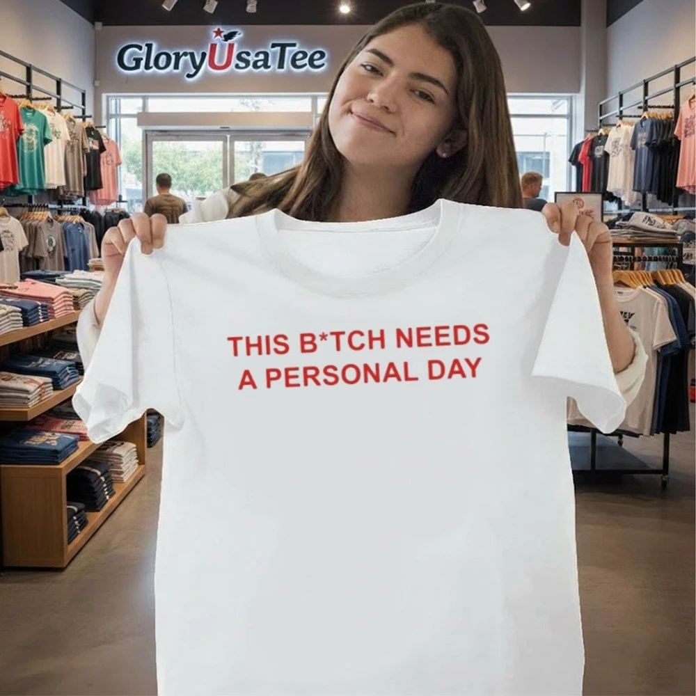This Btch Needs A Personal Day Shirt