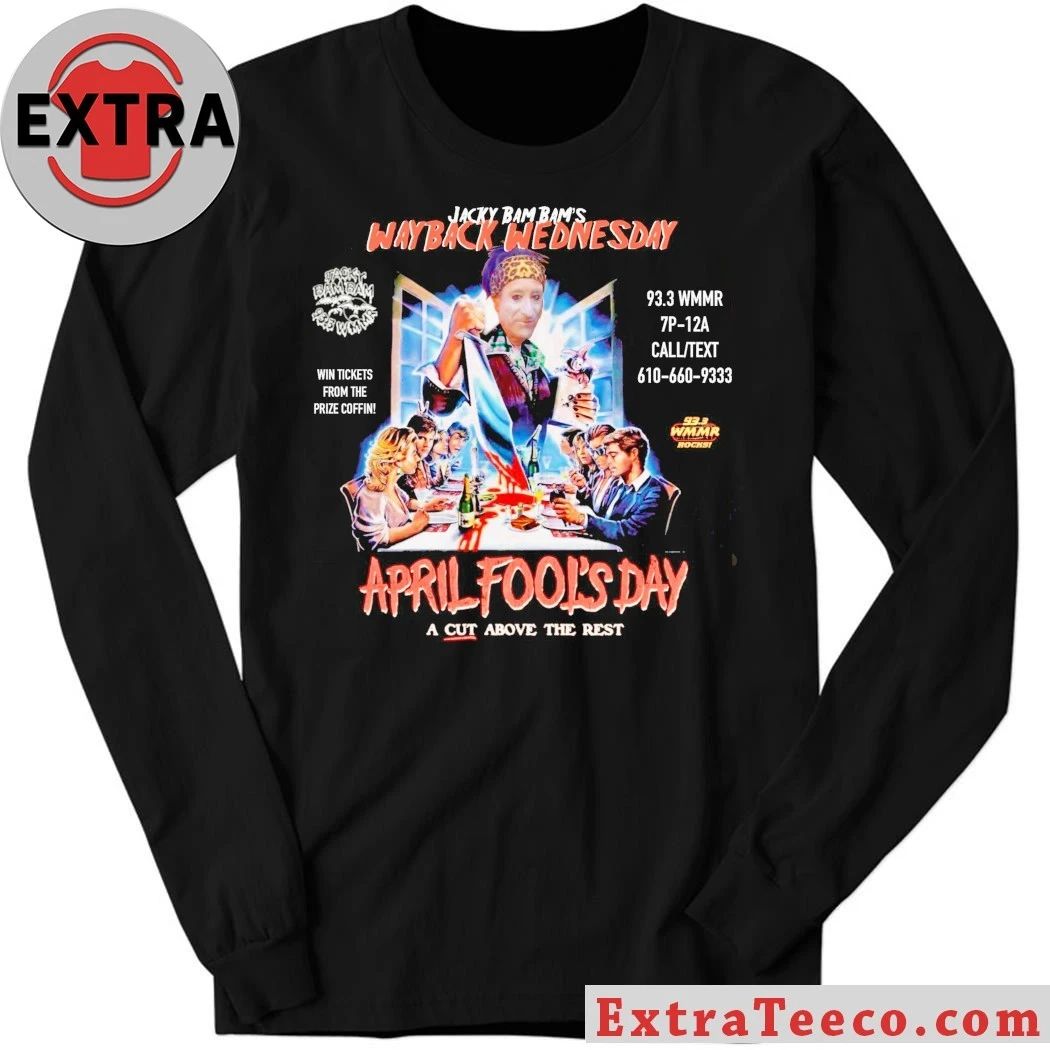 Jacky Bam Bam’s Way Back Wednesday April Fools Day A Cut Above The Rest Shirt