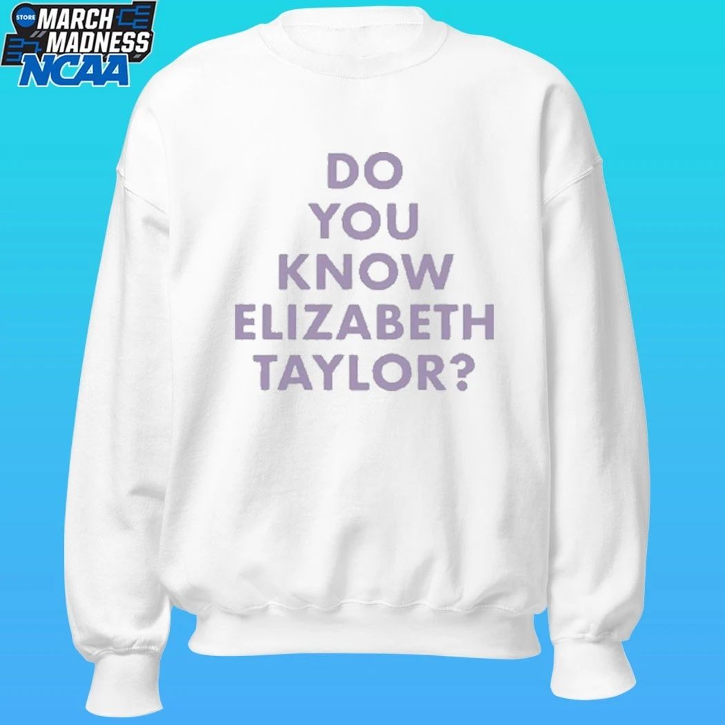 Do You Know Elizabeth Taylor Shirt
