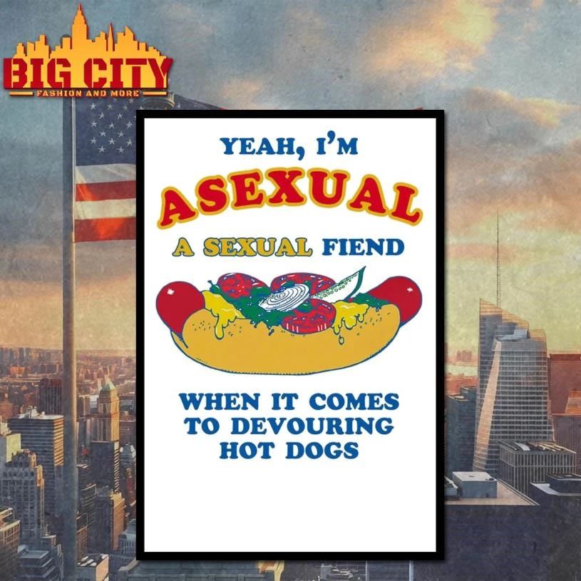 Yeah, I’m Asexual, A Sexual Fiend When It Comes To Devouring Hot Dogs Funny Shirt
