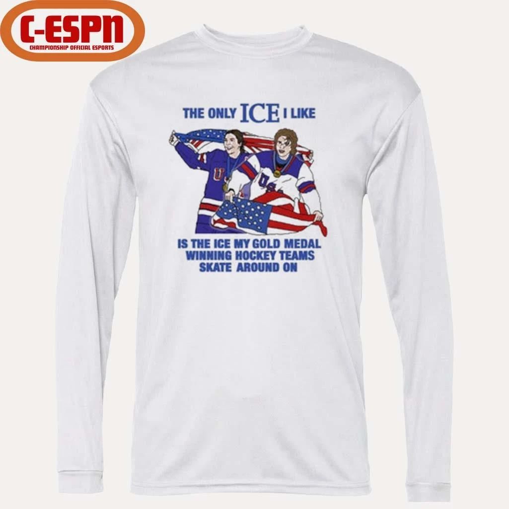 The Only Ice I Like Is The Ice My Gold Medal Winning Hockey Teams Skate Around On Men’s And Women’s Hockey Shirt