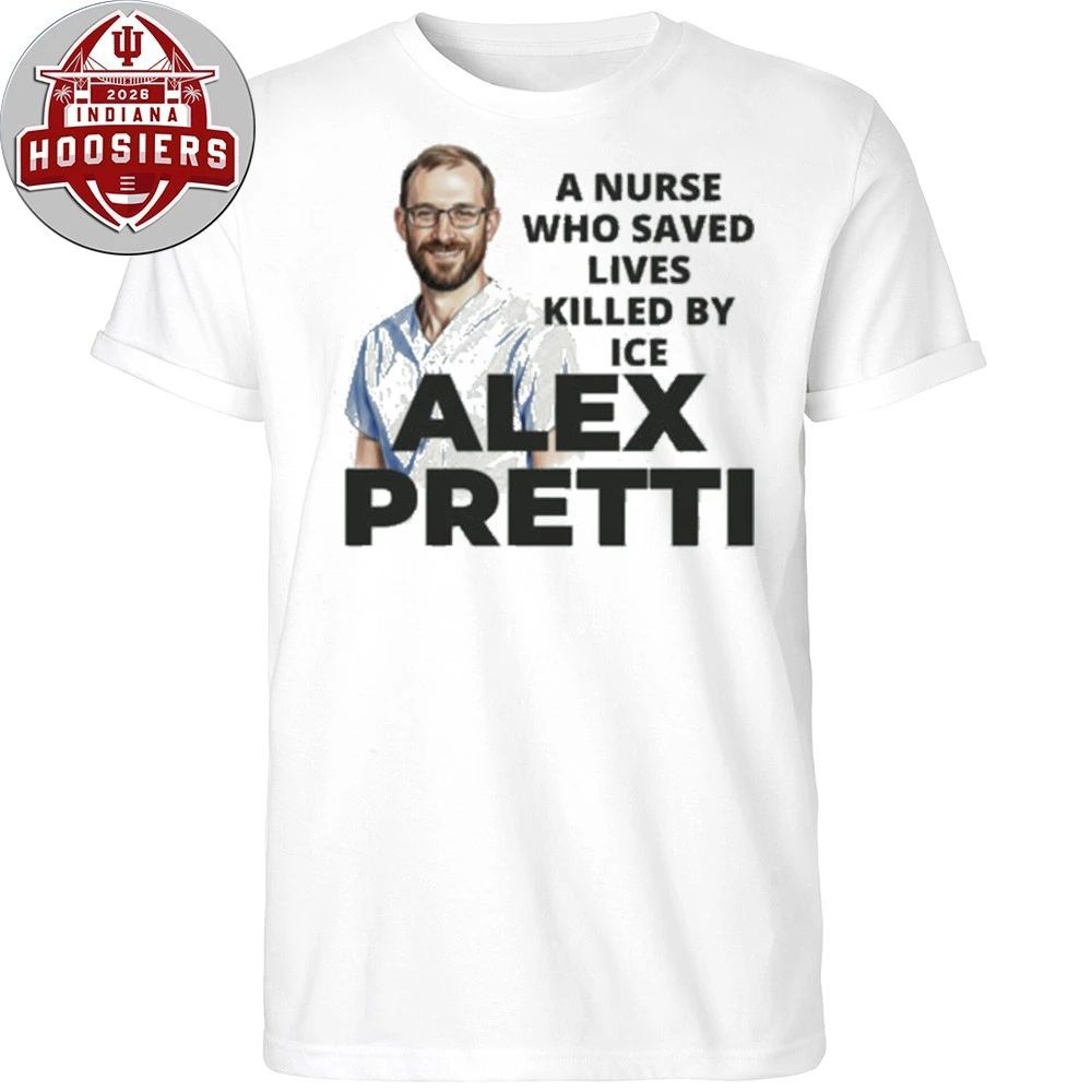 A Nurse Who Saved Lived Lives Killed By ICE Alex Pretti Hoodie T-Shirt