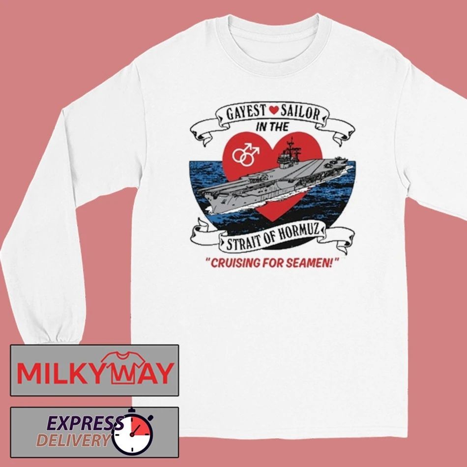 Gayest Sailor In The Strait Of Hormuz shirt