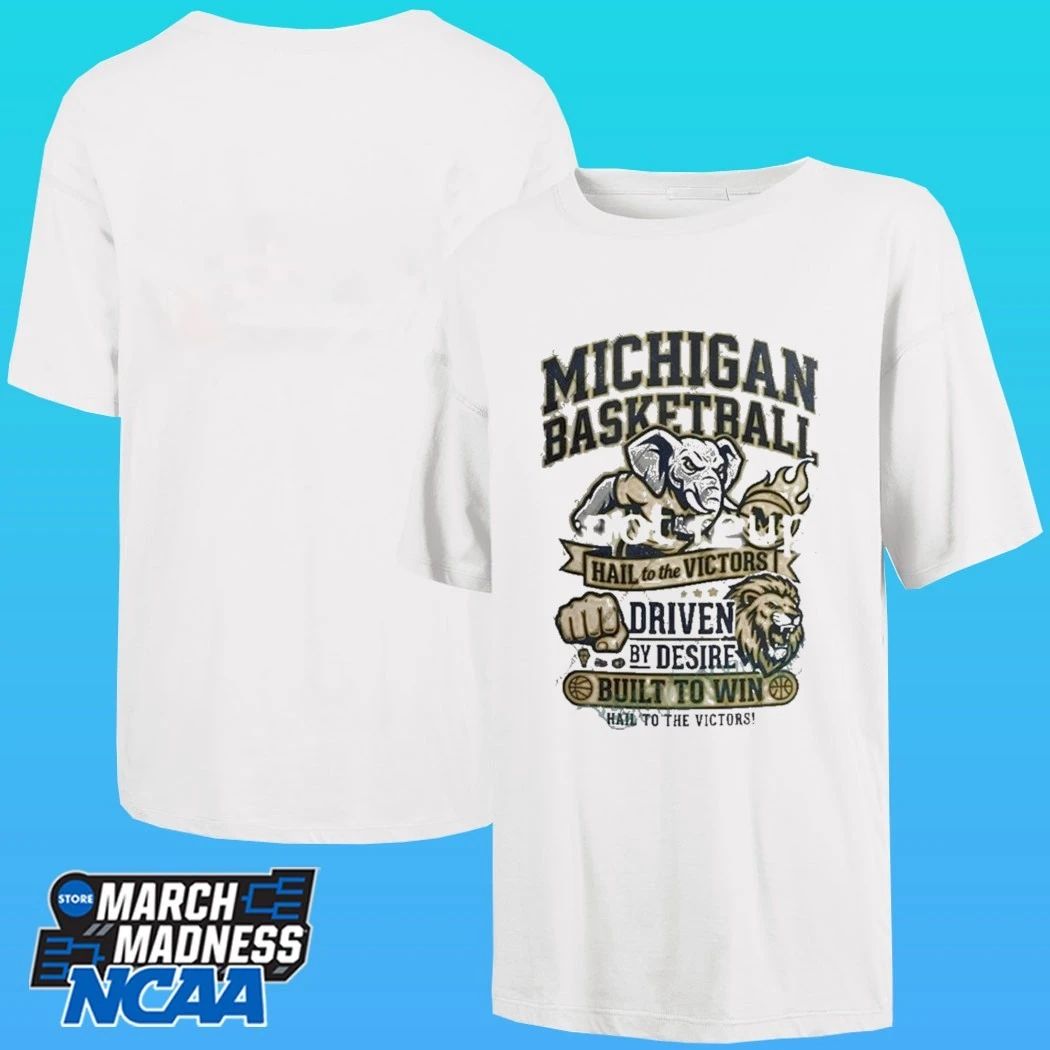 Michigan Basketball Hail To The Victors Driven By Desire Built To Win Hail To The Victors Shirt
