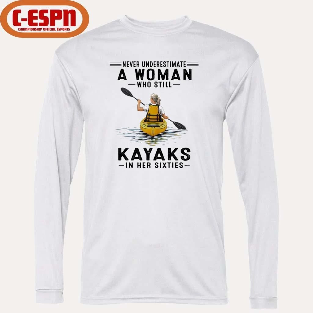 Never Underestimate A Woman Who Still Kayaks In His Sixties T-Shirt
