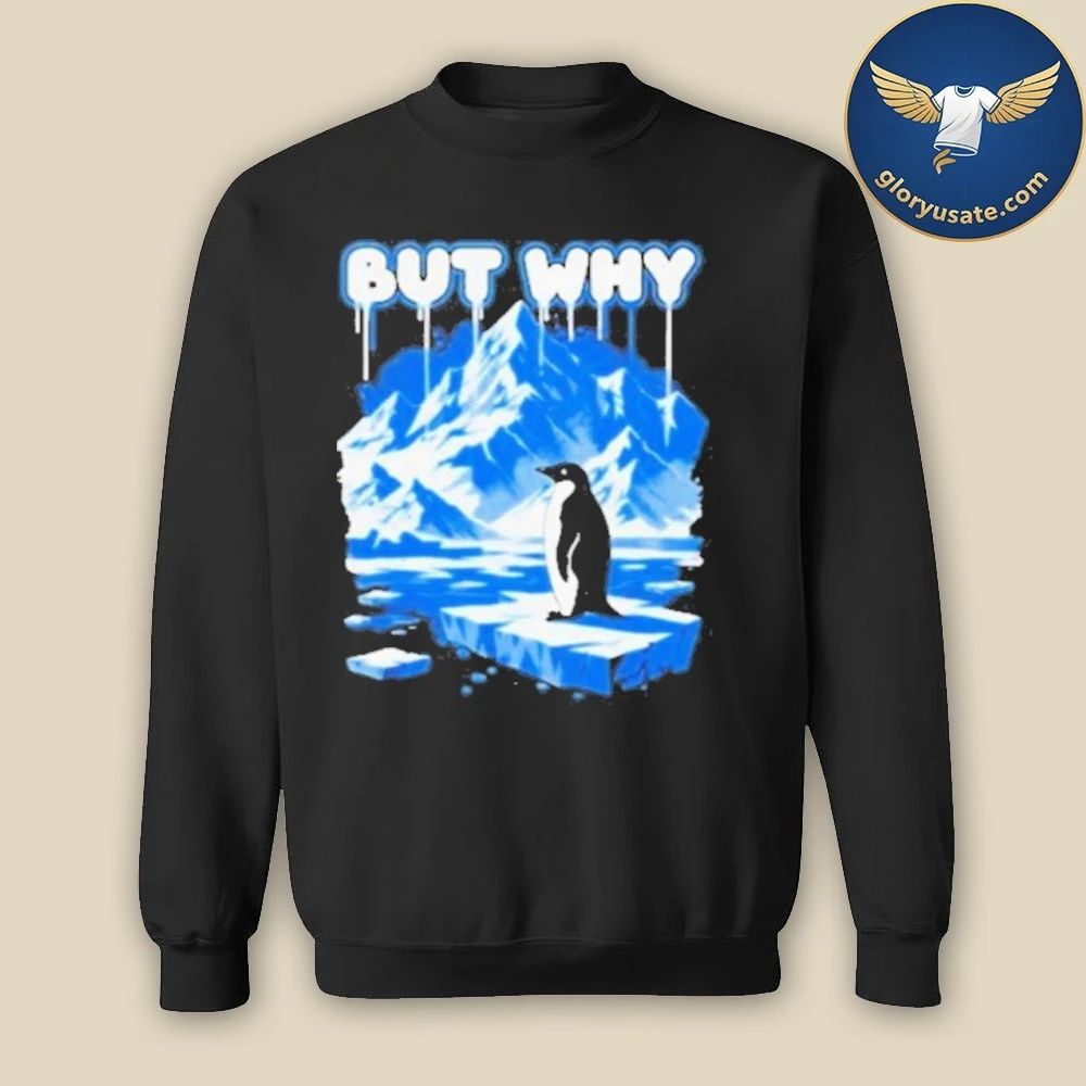 But Why Penguin Antarctica Exploration Shirt