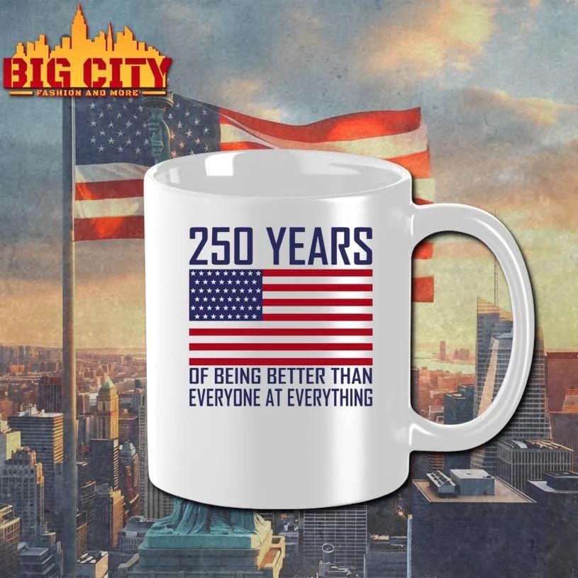 250 Years Of Being Better Than Everyone At Everything Shirt