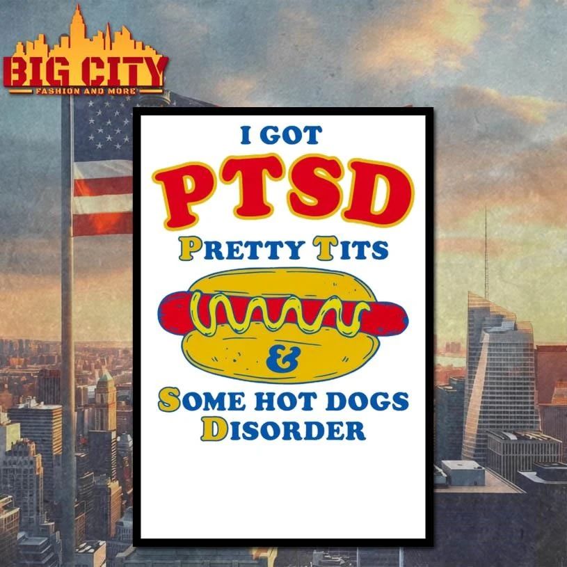 I Got PTSD Pretty Tits & Some Hot Dogs Disorder Shirt