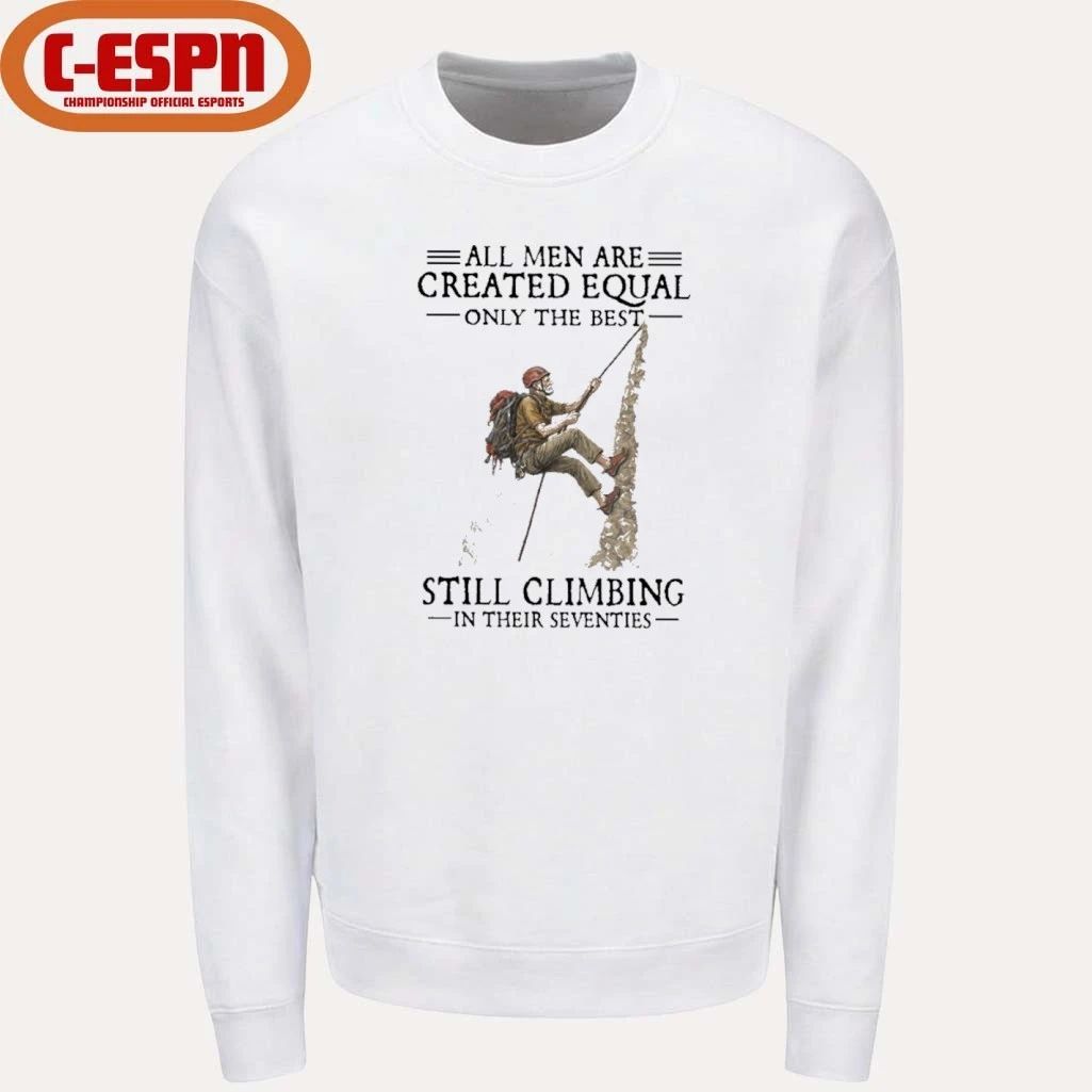 All Men Are Created Equal Only The Best Still Climbing In Their Seventies Shirt
