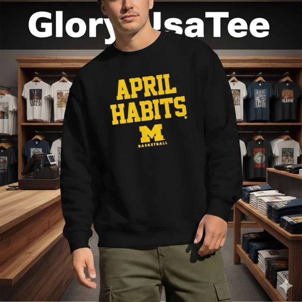 Michigan Basketball April Habits Shirt