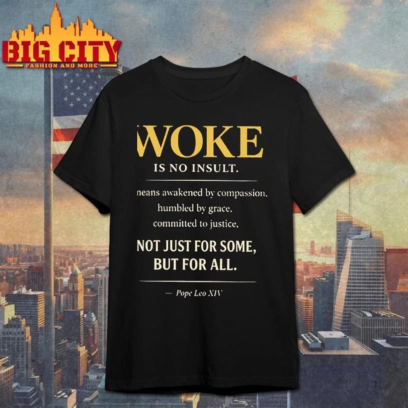 Woke is no insult NOt Just For Some, But For All Pope Leo XIV Shirt