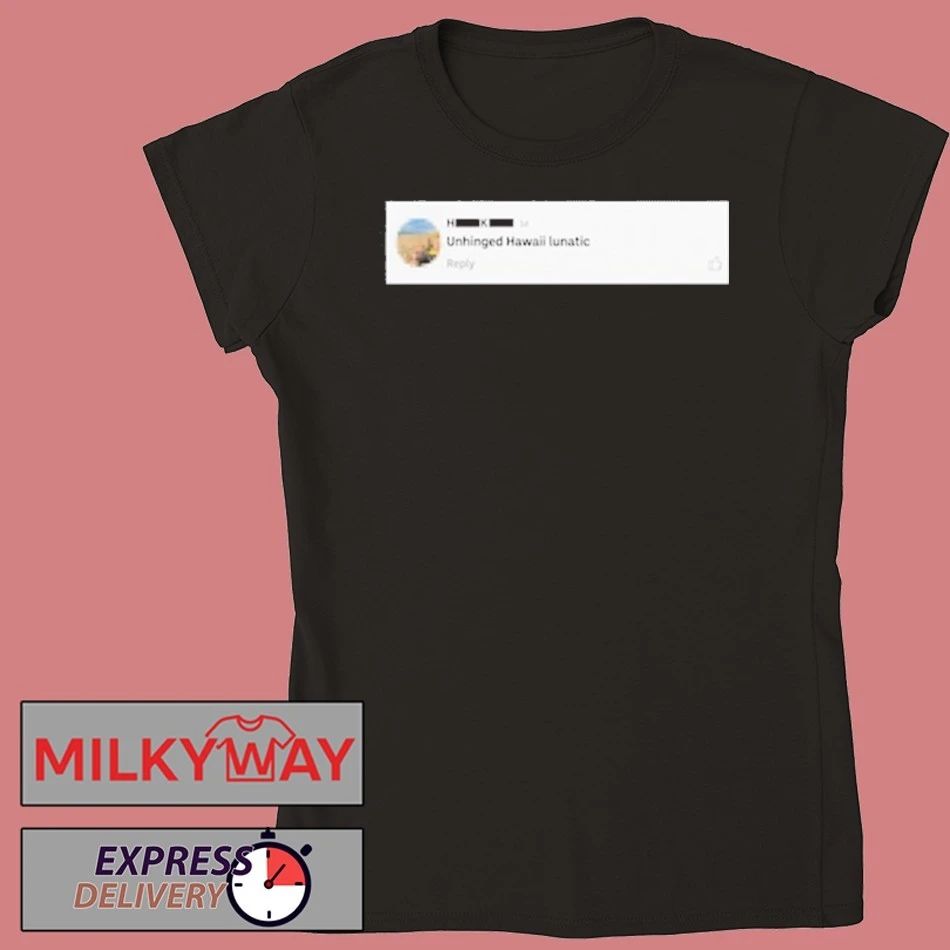 Hawaii Unhinged Lunatic shirt
