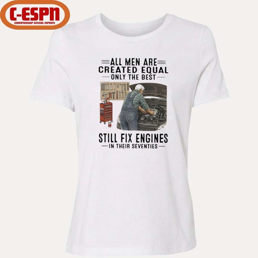 All Men Are Created Equal Only The Best Still Fix Engines In Their Seventies Shirt