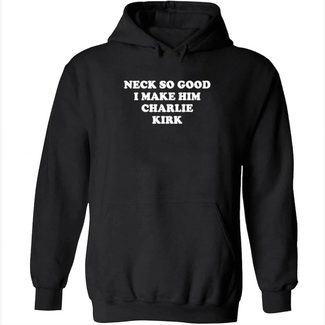 Neck So Good I Make Him Charlie Kirk Shirt
