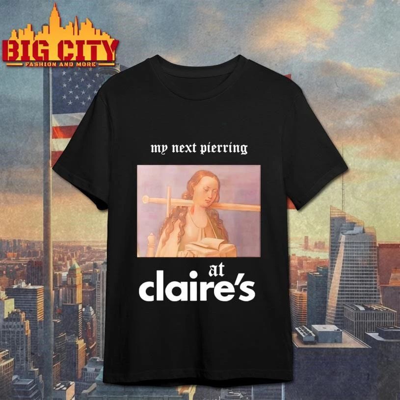 My Next Piercing At Claire’s Graphic Shirt