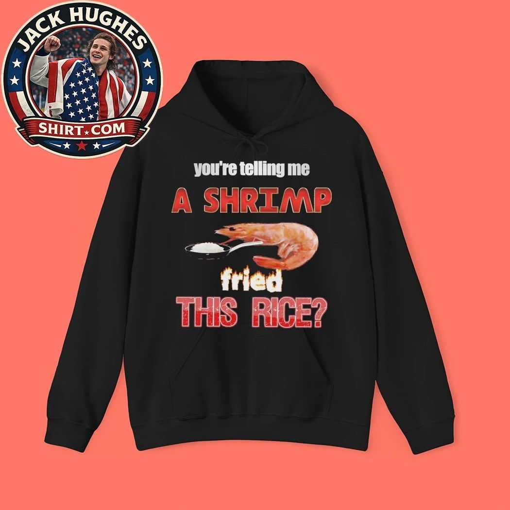 You’re telling me a shrimp fried this rice 2026 T-Shirt