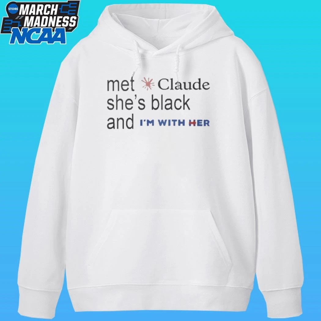 Met Claude She’s Black And I’m With Her Shirt