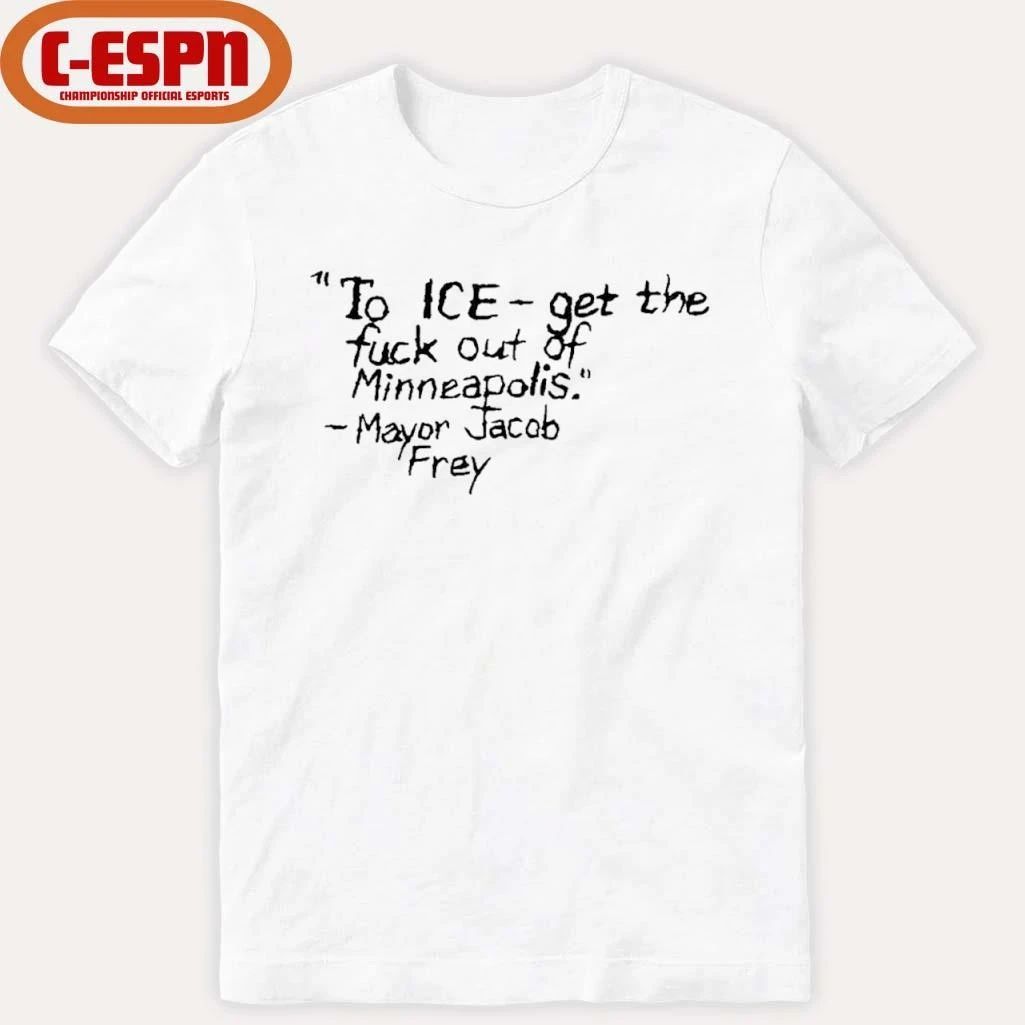 ICE Get the fuck of Minneapolis – Mayor Jacob Frey T-Shirt
