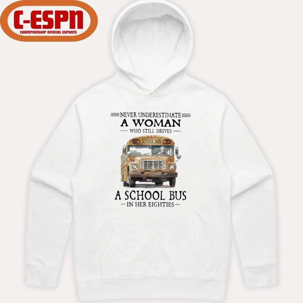 Never Underestimate A Woman Who Still Drives A School Bus In Her Eighties Shirt