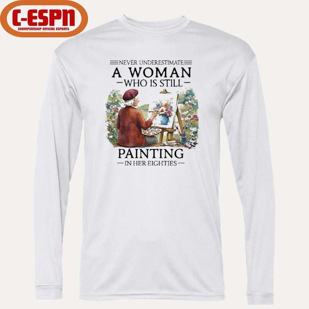 Never Underestimate An Old Woman Who Is Still Painting In Her Eighties Shirt