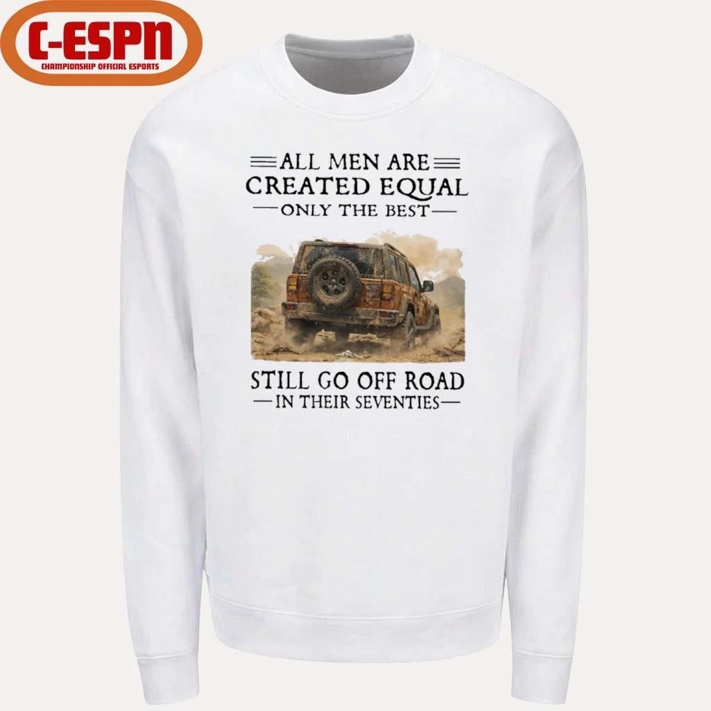 All Men Are Created Equal Only The Best Still Go Off Road In Their Seventies Shirt