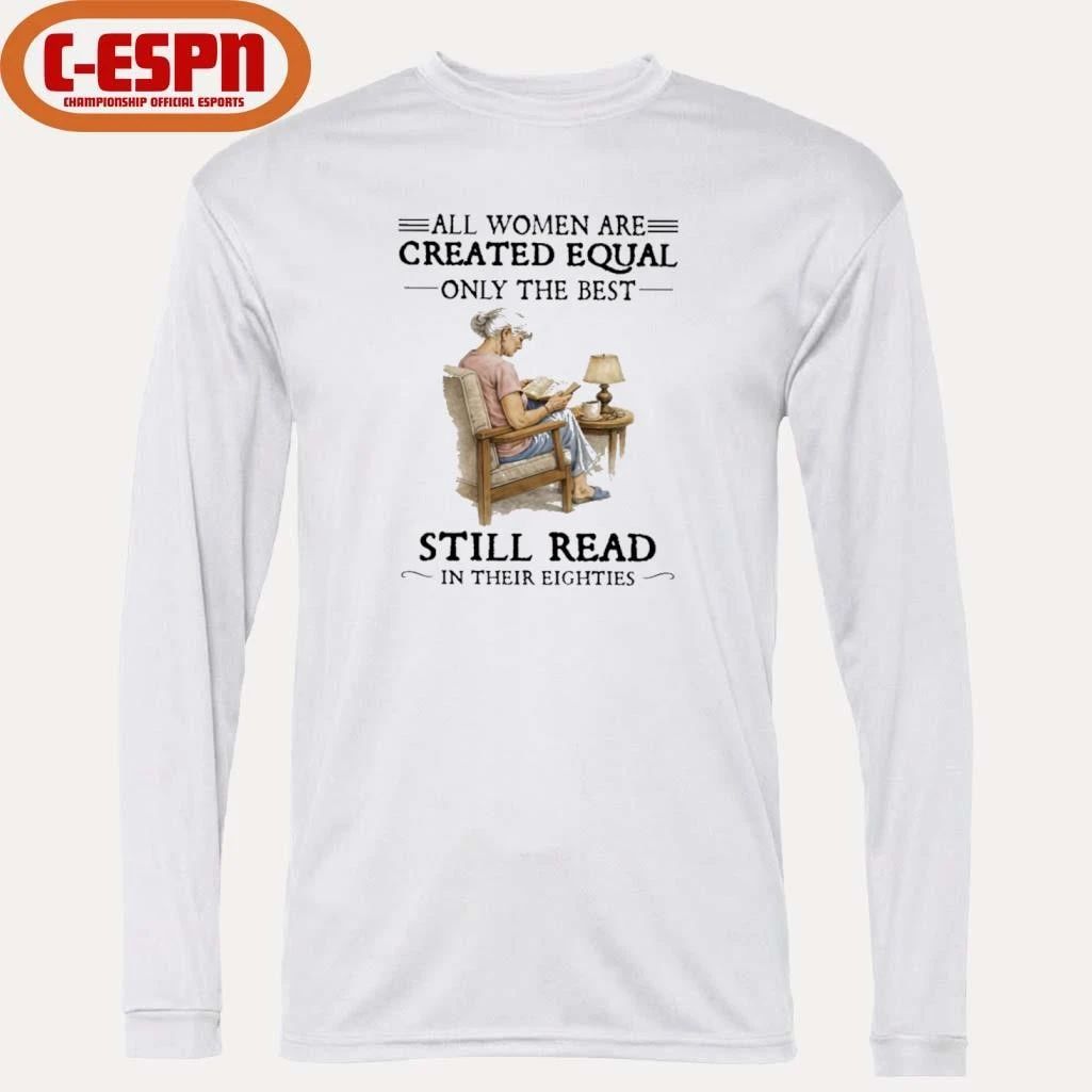 All Women Are Created Equal Only The Best Still Read In Their Eighties T-Shirt
