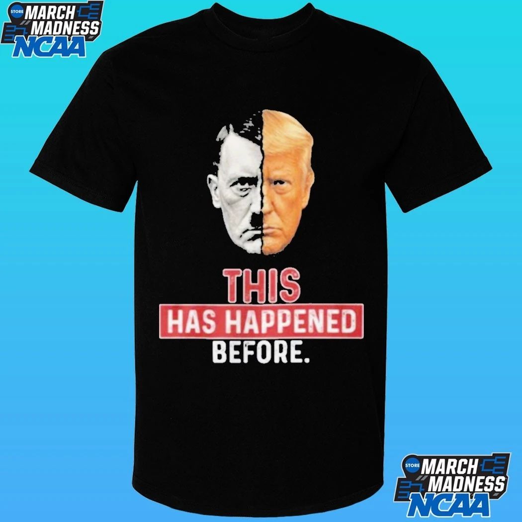 This Has Happened Before Hitler And Trump Shirt