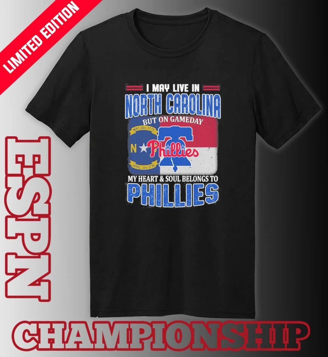 I May Live In North Carolina But On Gameday My Heart & Soul Belongs To Philadelphia Phillies Shirt