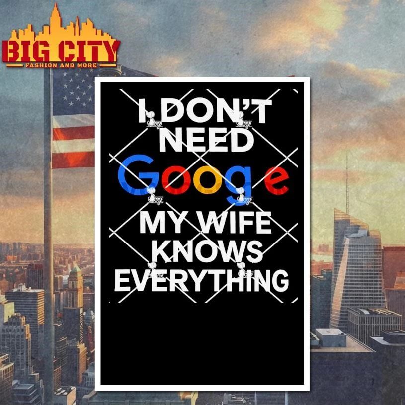 I Don’t Need Google My Wife Knows Everything Shirt