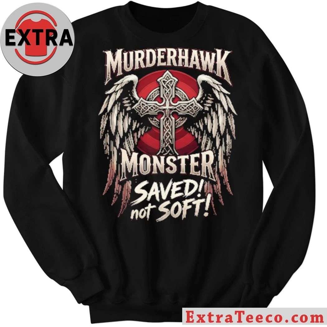 Murderhawk Monster Saved Not Soft Shirt