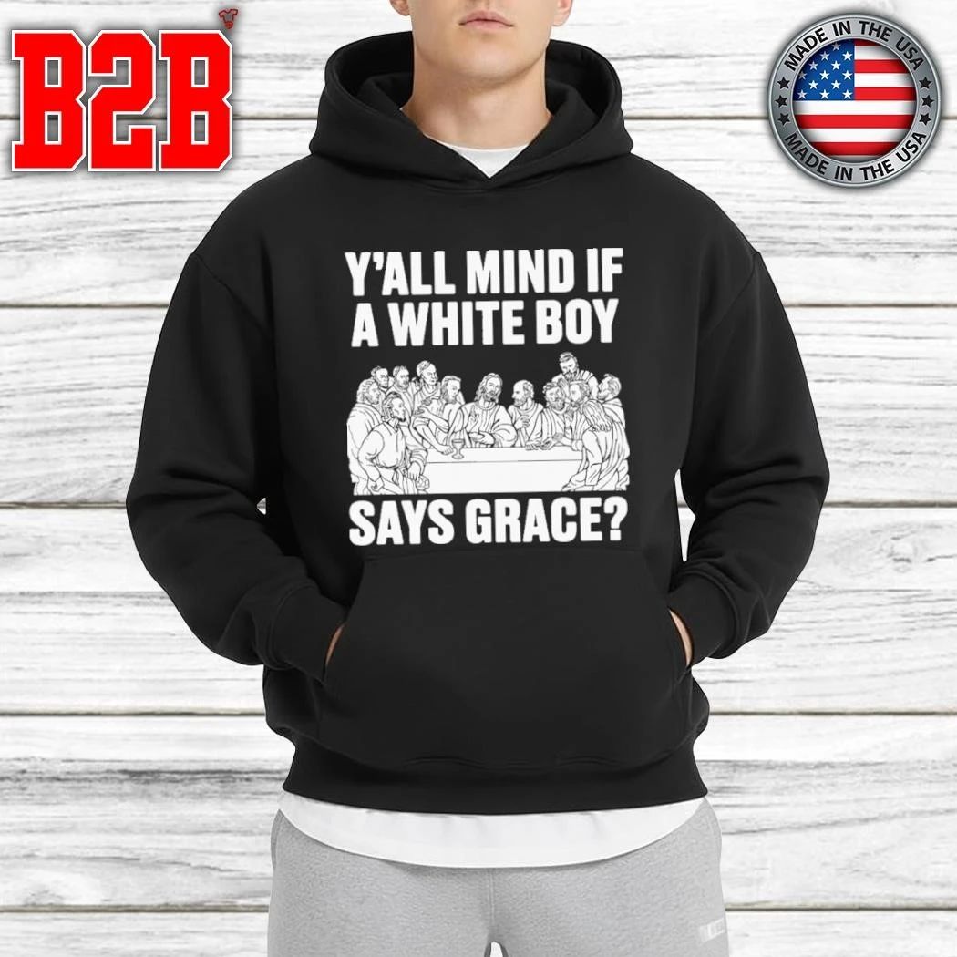 Y’all Mind If A White Boy Says Grace Shirt