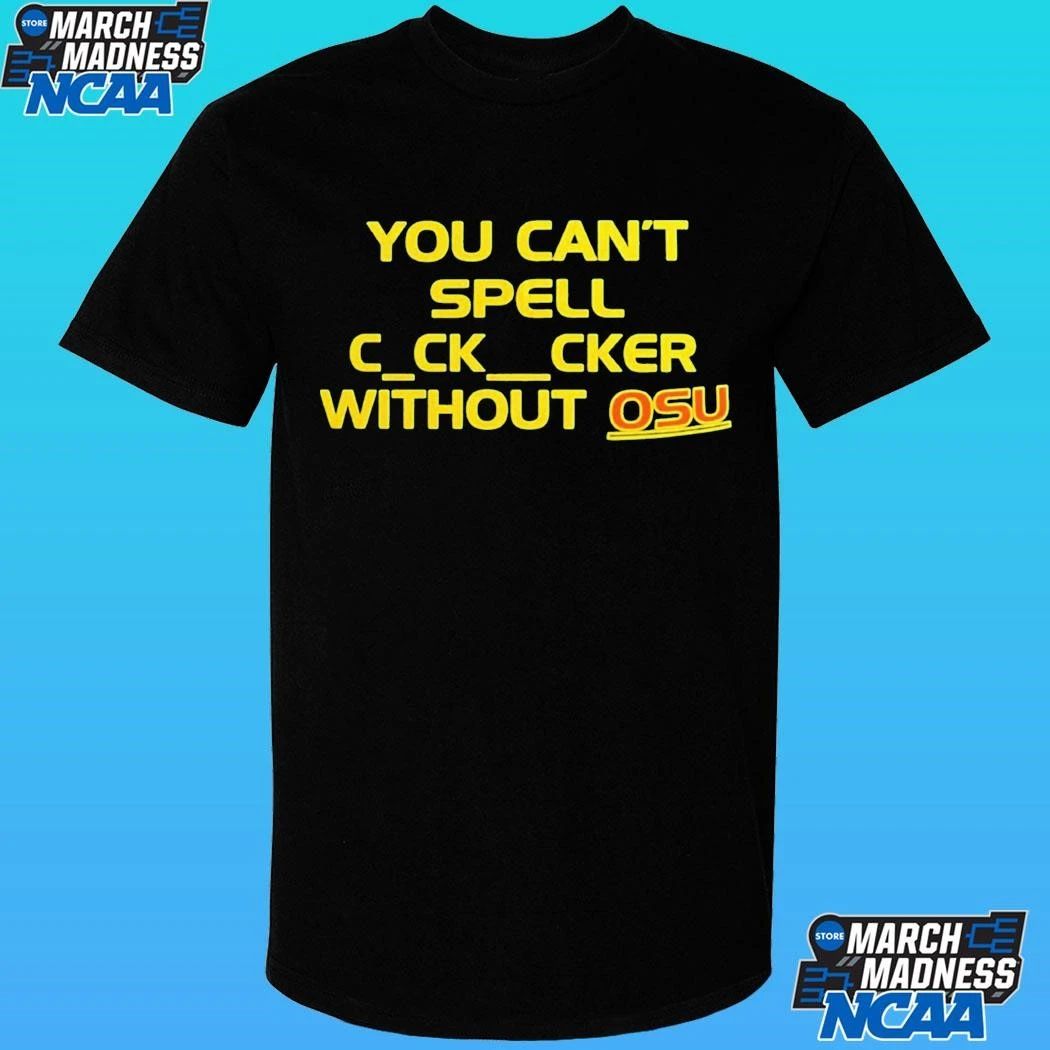 You Can’t Spell C Ck Cker Without Osu Shirt