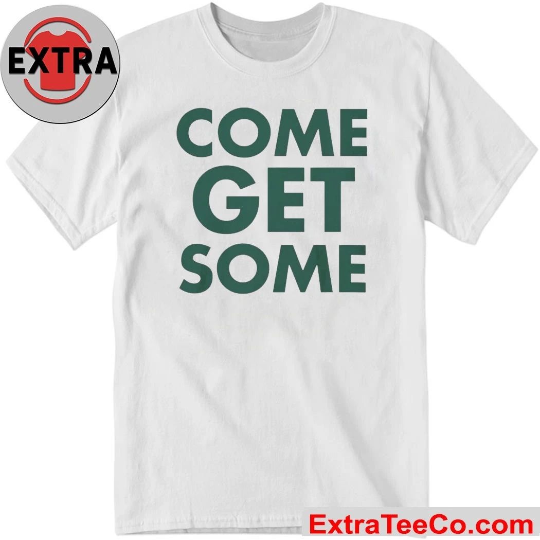 Come Get Some Shirt