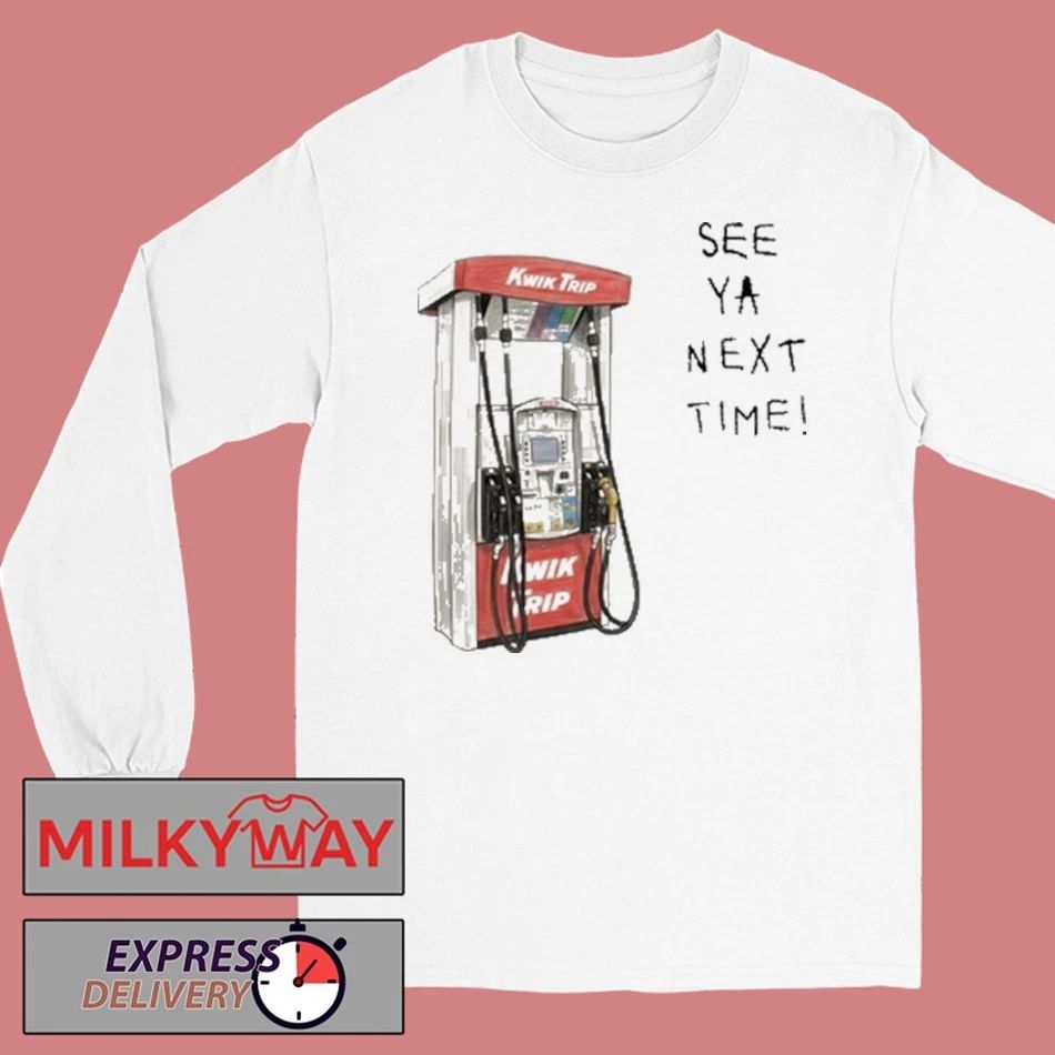 Kwik Trip Pump See Ya Next Time Shirt
